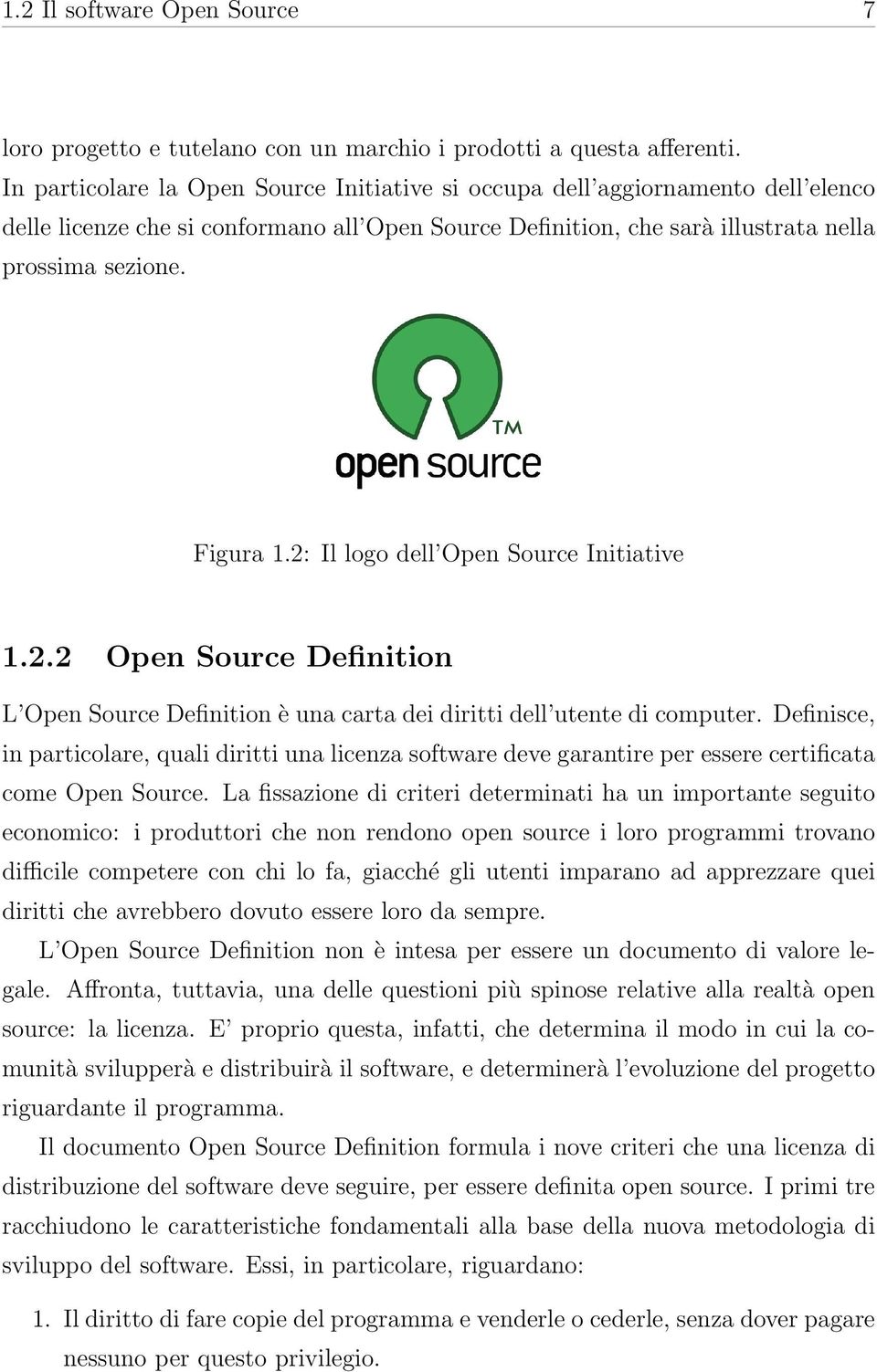 2: Il logo dell Open Source Initiative 1.2.2 Open Source Definition L Open Source Definition è una carta dei diritti dell utente di computer.