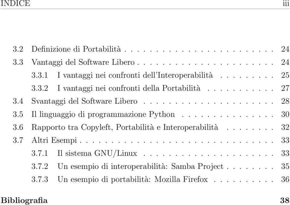 5 Il linguaggio di programmazione Python............... 30 3.6 Rapporto tra Copyleft, Portabilità e Interoperabilità........ 32 3.7 Altri Esempi............................... 33 3.