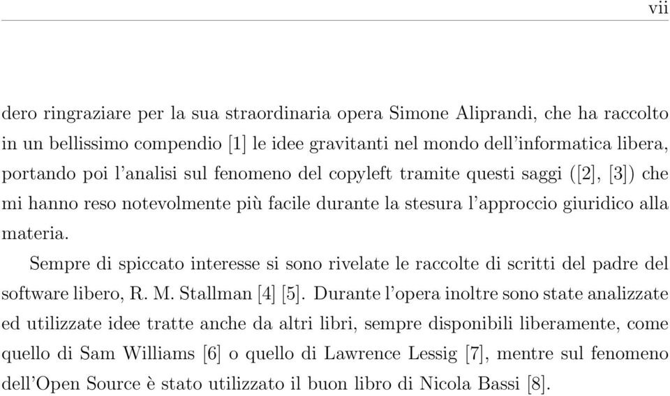 Sempre di spiccato interesse si sono rivelate le raccolte di scritti del padre del software libero, R. M. Stallman [4] [5].