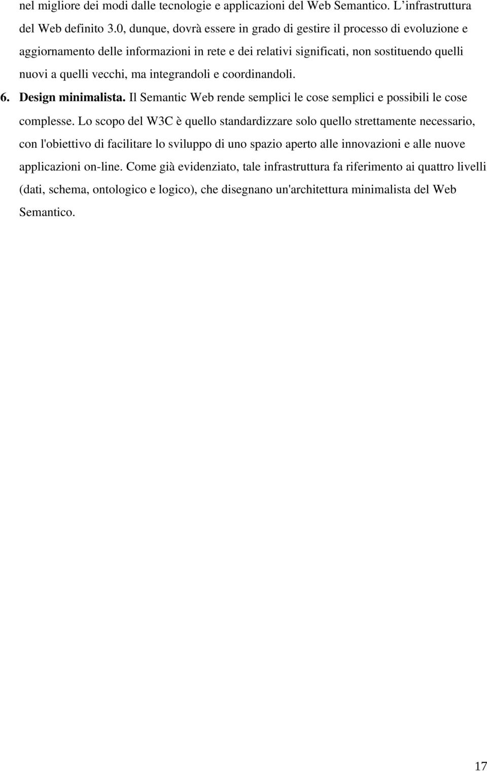 integrandoli e coordinandoli. 6. Design minimalista. Il Semantic Web rende semplici le cose semplici e possibili le cose complesse.