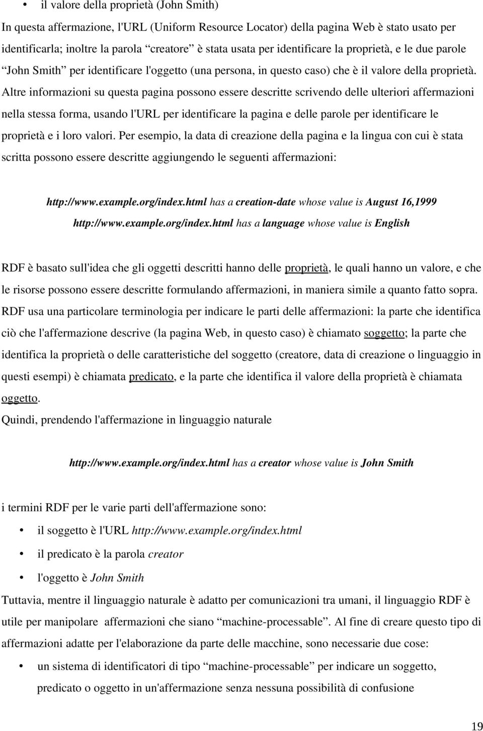 Altre informazioni su questa pagina possono essere descritte scrivendo delle ulteriori affermazioni nella stessa forma, usando l'url per identificare la pagina e delle parole per identificare le