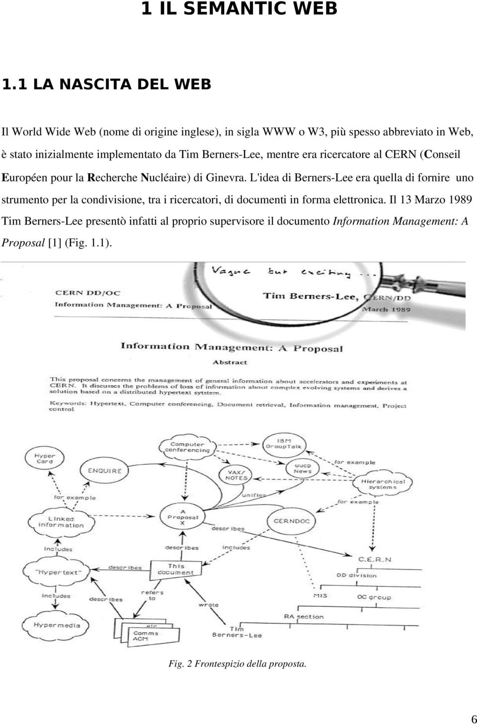 implementato da Tim Berners Lee, mentre era ricercatore al CERN (Conseil Européen pour la Recherche Nucléaire) di Ginevra.