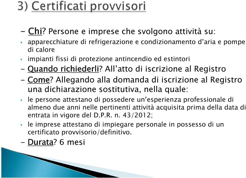 antincendio ed estintori - Quando richiederli? All atto di iscrizione al Registro -Come?