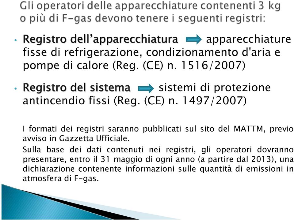 1497/2007) I formati dei registri saranno pubblicati sul sito del MATTM, previo avviso in Gazzetta Ufficiale.