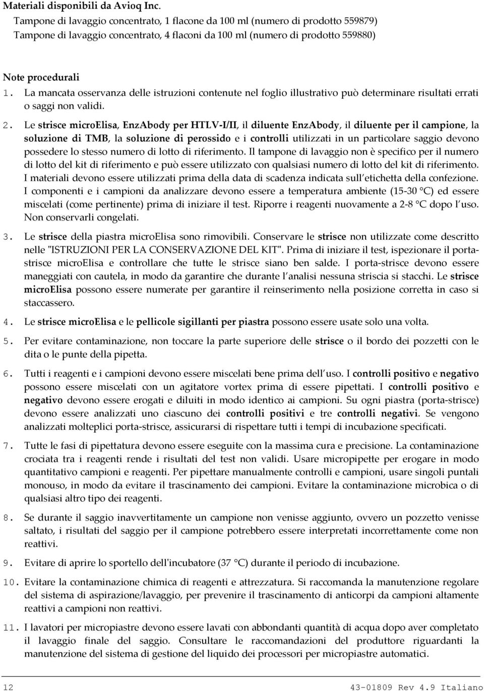 La mancata osservanza delle istruzioni contenute nel foglio illustrativo può determinare risultati errati o saggi non validi. 2.