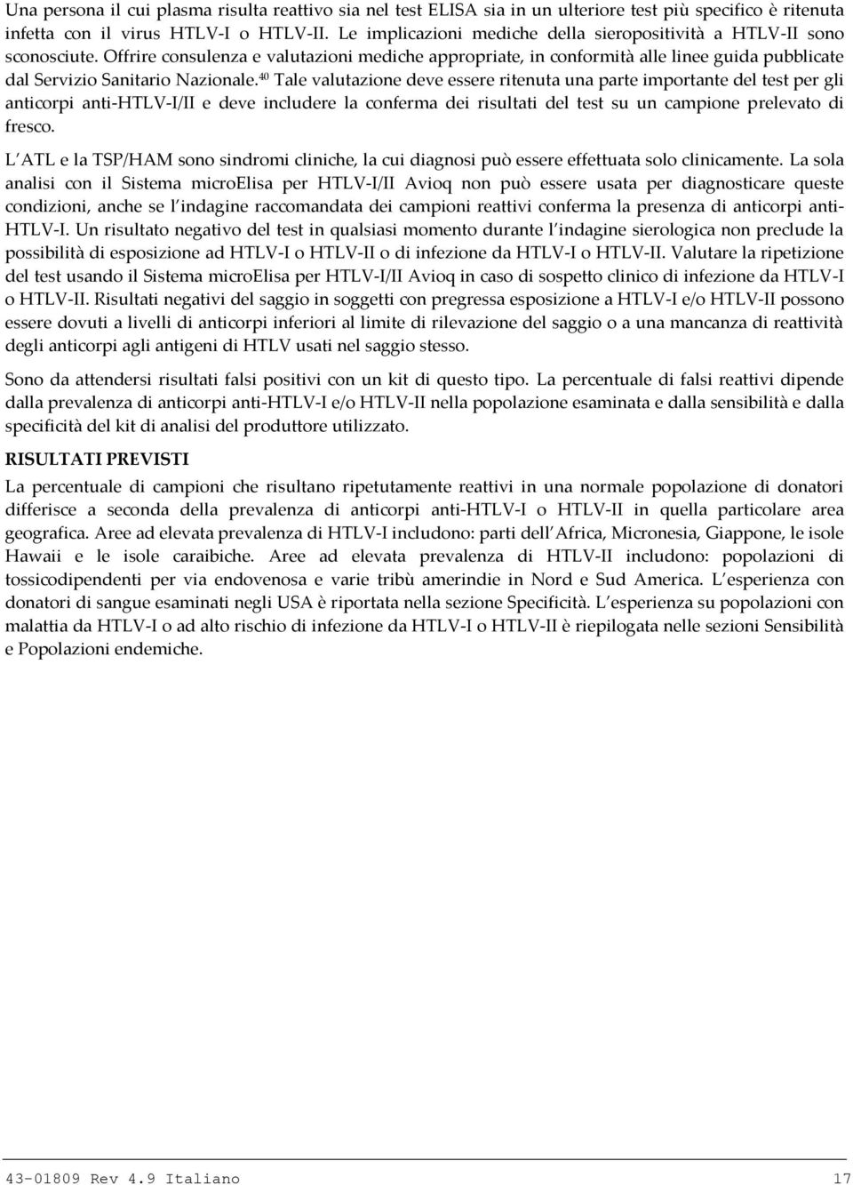 Offrire consulenza e valutazioni mediche appropriate, in conformità alle linee guida pubblicate dal Servizio Sanitario Nazionale.