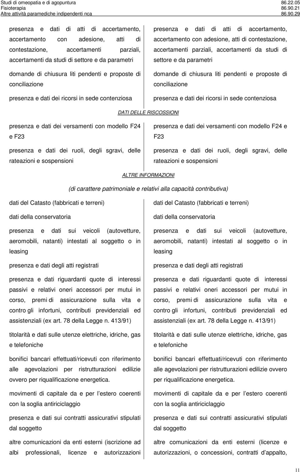 versamenti con modello F24 e F23 presenza e dati dei ruoli, degli sgravi, delle rateazioni e sospensioni presenza e dati dei versamenti con modello F24 e F23 presenza e dati dei ruoli, degli sgravi,