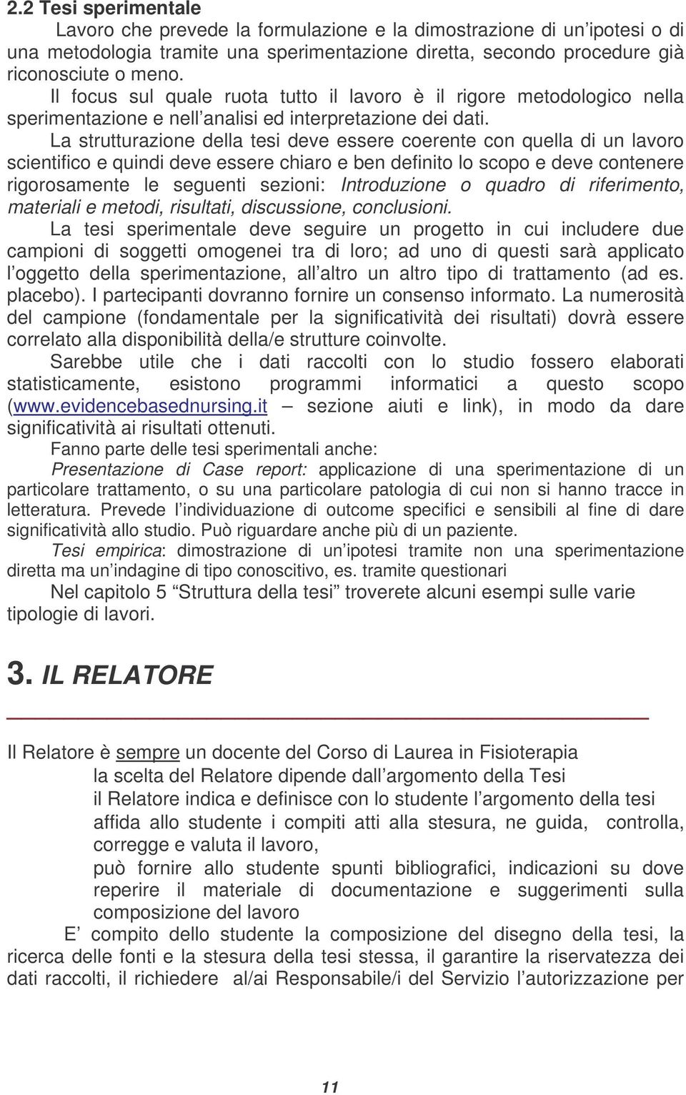 La strutturazione della tesi deve essere coerente con quella di un lavoro scientifico e quindi deve essere chiaro e ben definito lo scopo e deve contenere rigorosamente le seguenti sezioni: