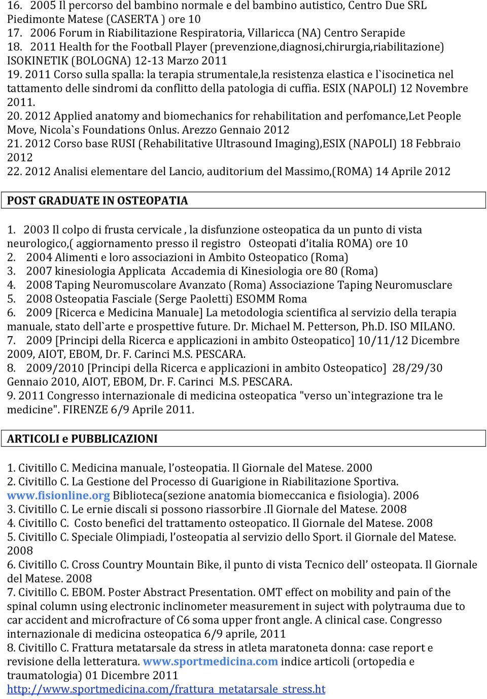 2011Corsosullaspalla:laterapiastrumentale,laresistenzaelasticael`isocineticanel tattamentodellesindromidaconflittodellapatologiadicuffia.esix(napoli)12novembre 201