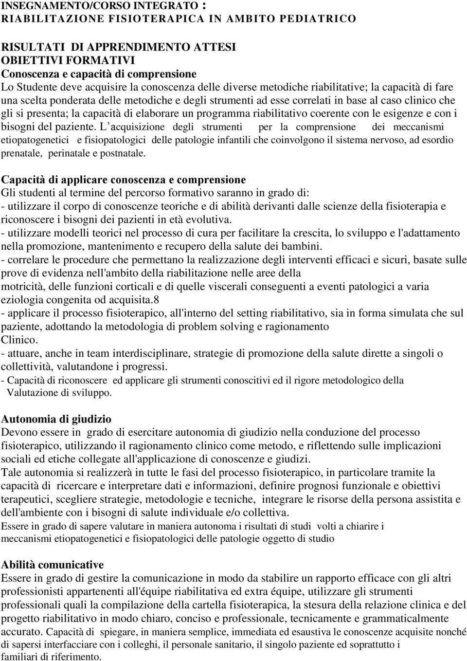 capacità di elaborare un programma riabilitativo coerente con le esigenze e con i bisogni del paziente.