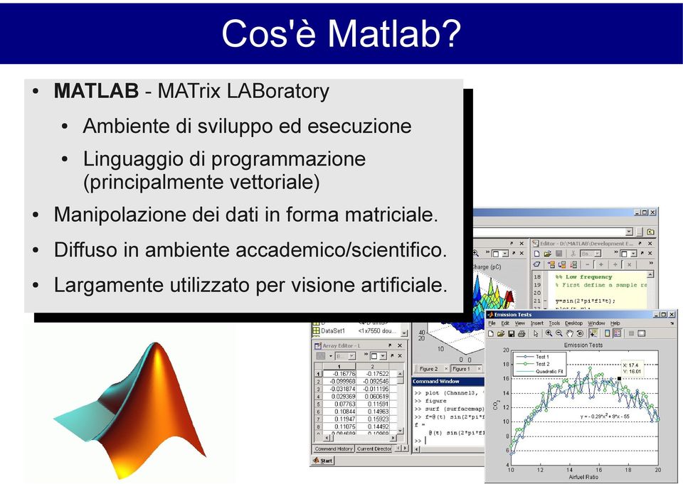 Linguaggio Linguaggio di di programmazione programmazione (principalmente (principalmente vettoriale) vettoriale) Manipolazione