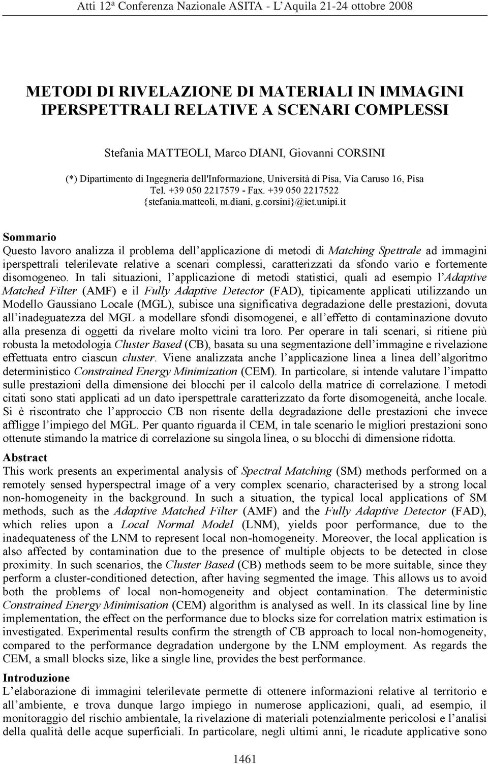 it Sommario Questo lavoro analizza il problema dell applicazione di metodi di Matching Spettrale ad immagini iperspettrali telerilevate relative a scenari complessi, caratterizzati da sfondo vario e