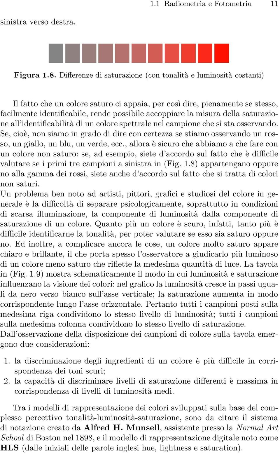 misura della saturazione all identificabilità di un colore spettrale nel campione che si sta osservando.