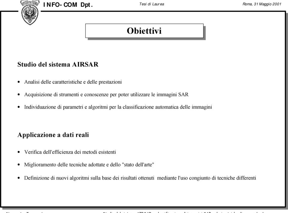 immagini Applicazione a dati reali Verifica dell'efficienza dei metodi esistenti Miglioramento delle tecniche adottate e