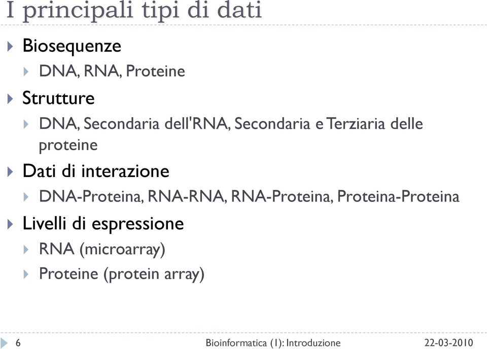 DNA-Proteina, RNA-RNA, RNA-Proteina, Proteina-Proteina Livelli di