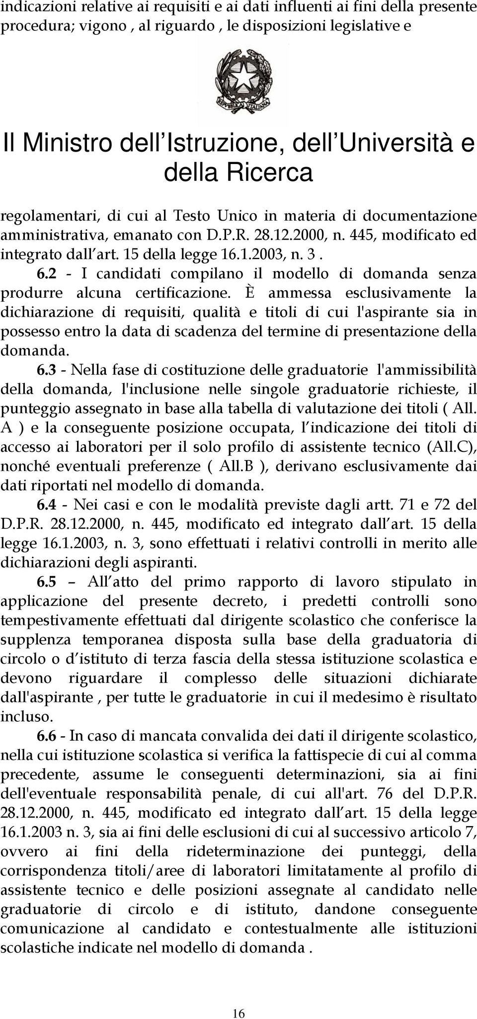 2 - I candidati compilano il modello di domanda senza produrre alcuna certificazione.