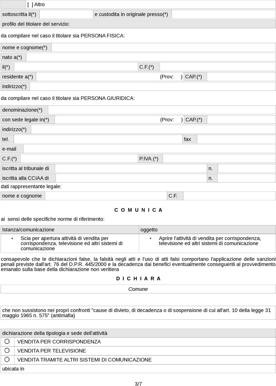 di n dati rappresentante legale: nome e cognome CF ai sensi delle specifiche norme di riferimento: C O M U N I C A Istanza/comunicazione Scia per apertura attività di vendita per corrispondenza,