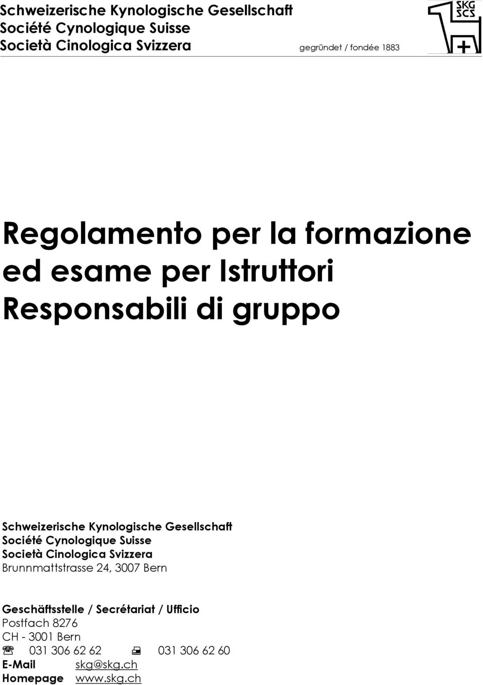 Gesellschaft Société Cynologique Suisse Società Cinologica Svizzera Brunnmattstrasse 24, 3007 Bern Geschäftsstelle