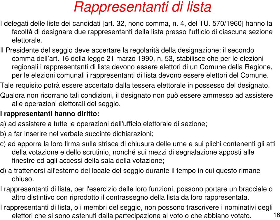 Il Presidente del seggio deve accertare la regolarità della designazione: il secondo comma dell art. 16 della legge 21 marzo 1990, n.