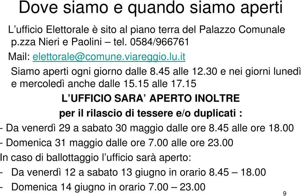 15 alle 17.15 L UFFICIO SARA APERTO INOLTRE per il rilascio di tessere e/o duplicati : - Da venerdì 29 a sabato 30 maggio dalle ore 8.45 alle ore 18.