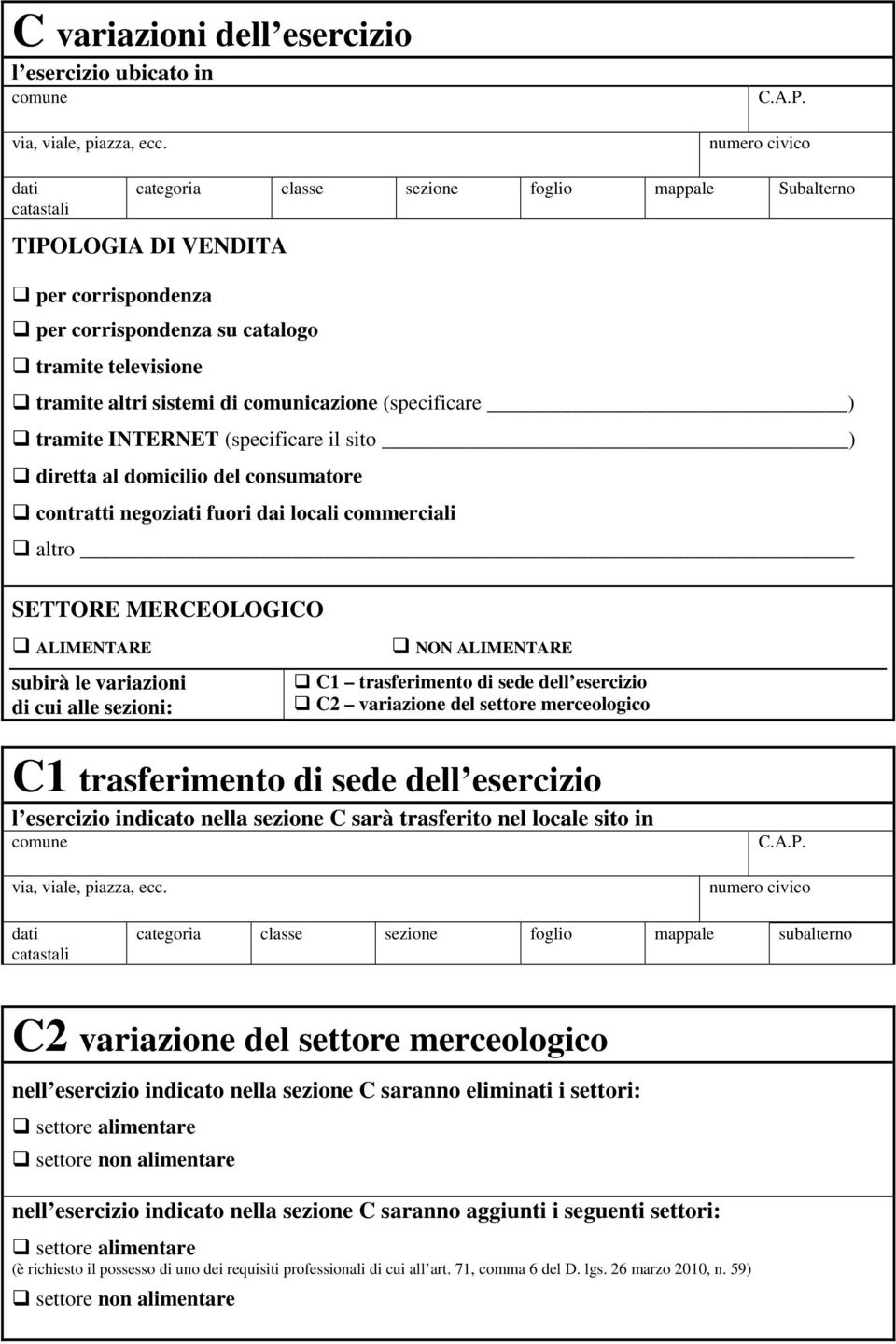 comunicazione (specificare ) tramite INTERNET (specificare il sito ) diretta al domicilio del consumatore contratti negoziati fuori dai locali commerciali altro SETTORE MERCEOLOGICO ALIMENTARE subirà