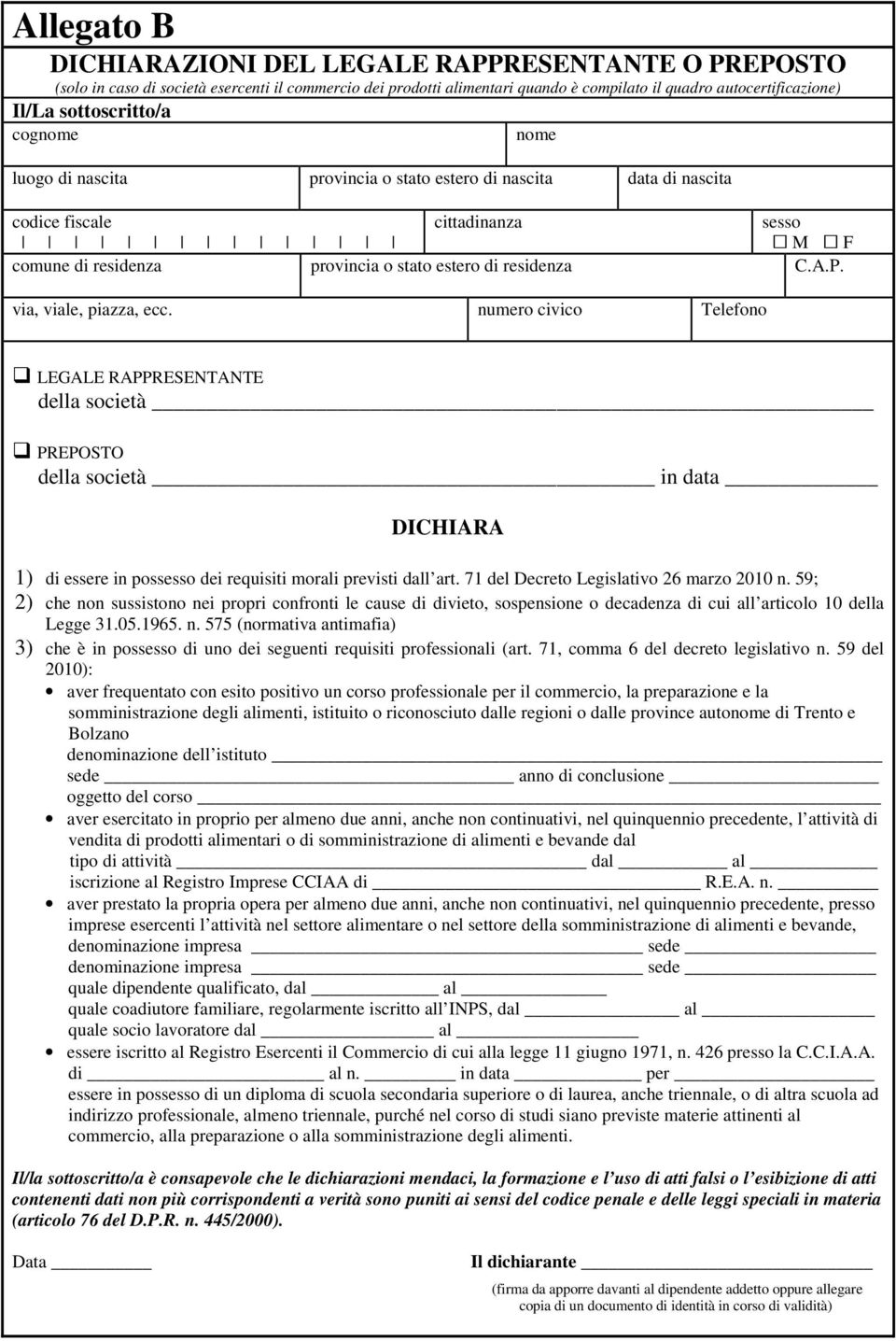 via, viale, piazza, ecc. numero civico Telefono LEGALE RAPPRESENTANTE della società PREPOSTO della società in data DICHIARA 1) di essere in possesso dei requisiti morali previsti dall art.