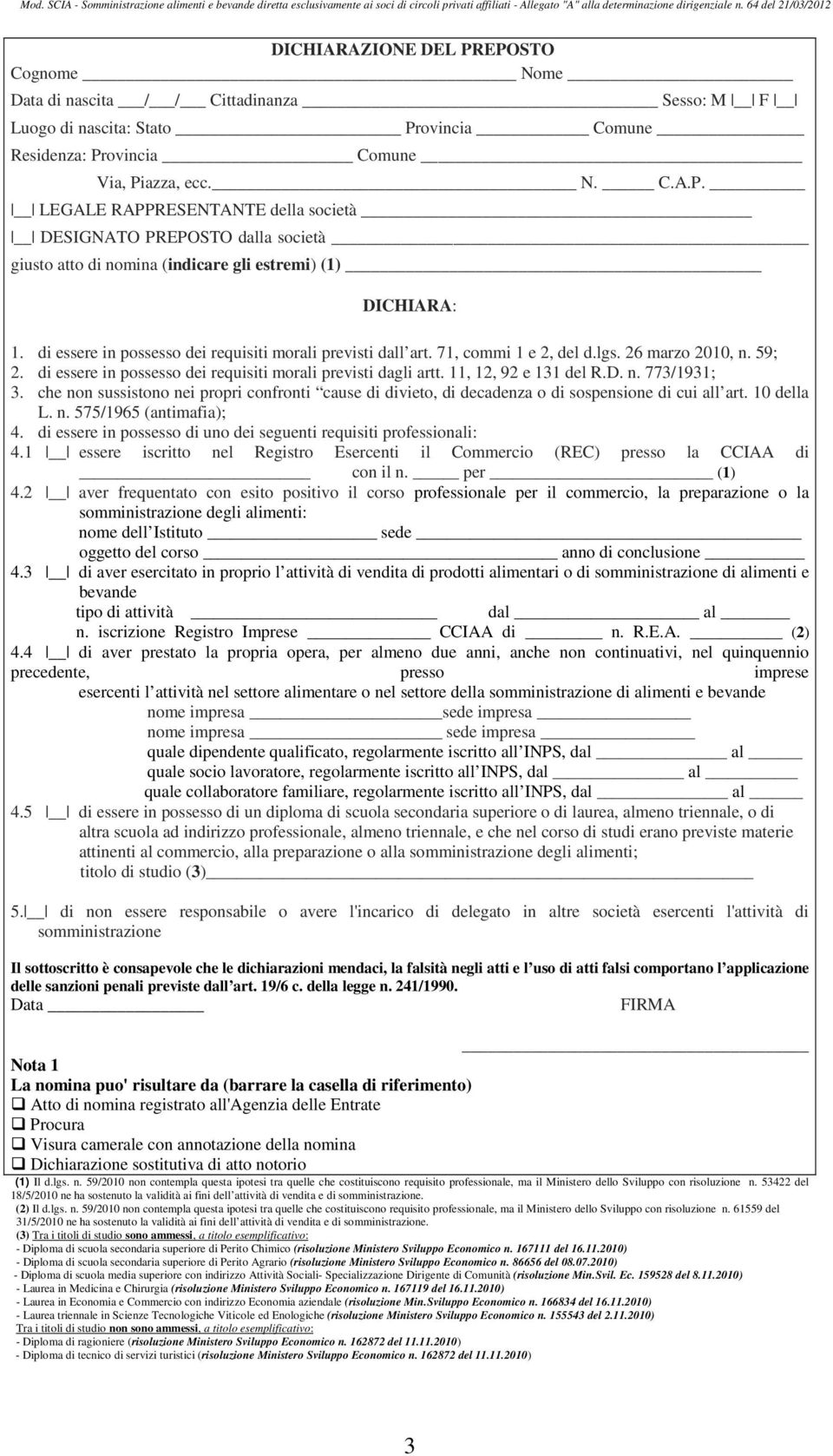 11, 12, 92 e 131 del R.D. n. 773/1931; 3. che non sussistono nei propri confronti cause di divieto, di decadenza o di sospensione di cui all art. 10 della L. n. 575/1965 (antimafia); 4.