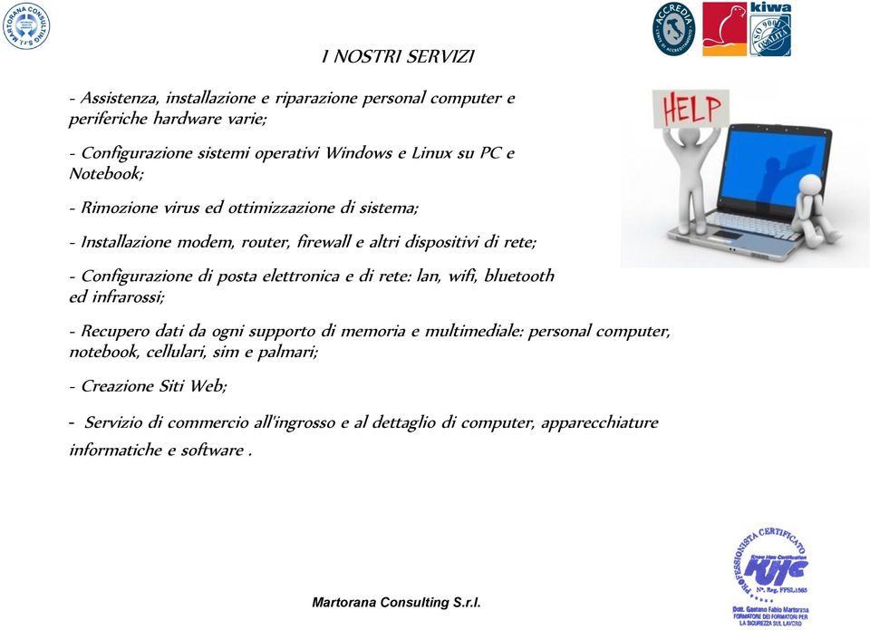 Configurazione di posta elettronica e di rete: lan, wifi, bluetooth ed infrarossi; - Recupero dati da ogni supporto di memoria e multimediale: personal