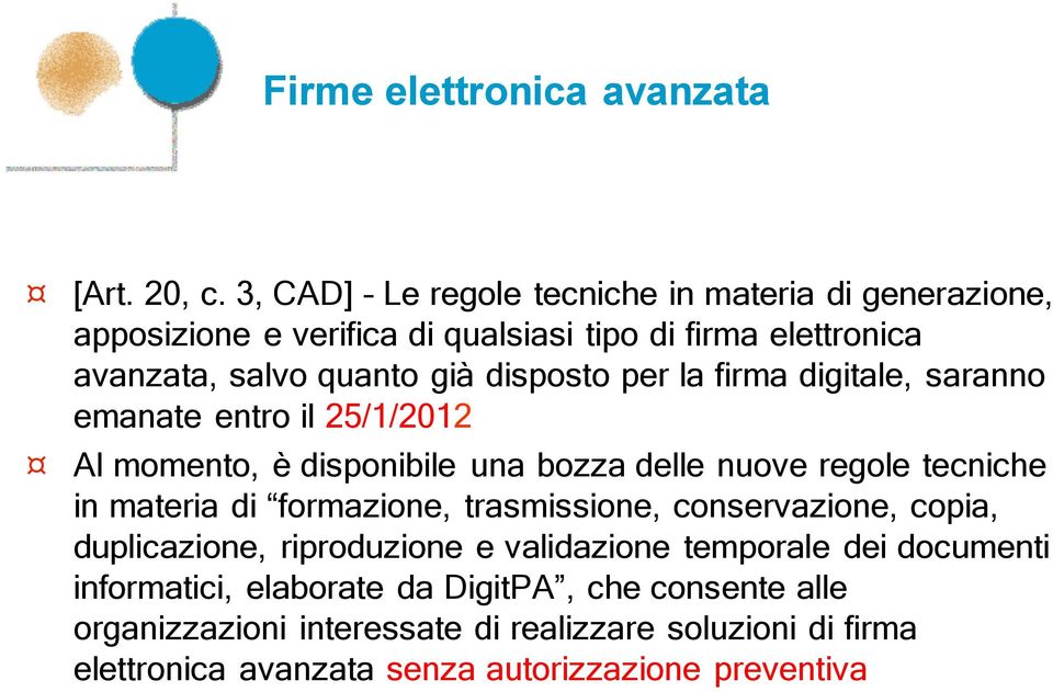 per la firma digitale, saranno emanate entro il 25/1/2012 Al momento, è disponibile una bozza delle nuove regole tecniche in materia di formazione,