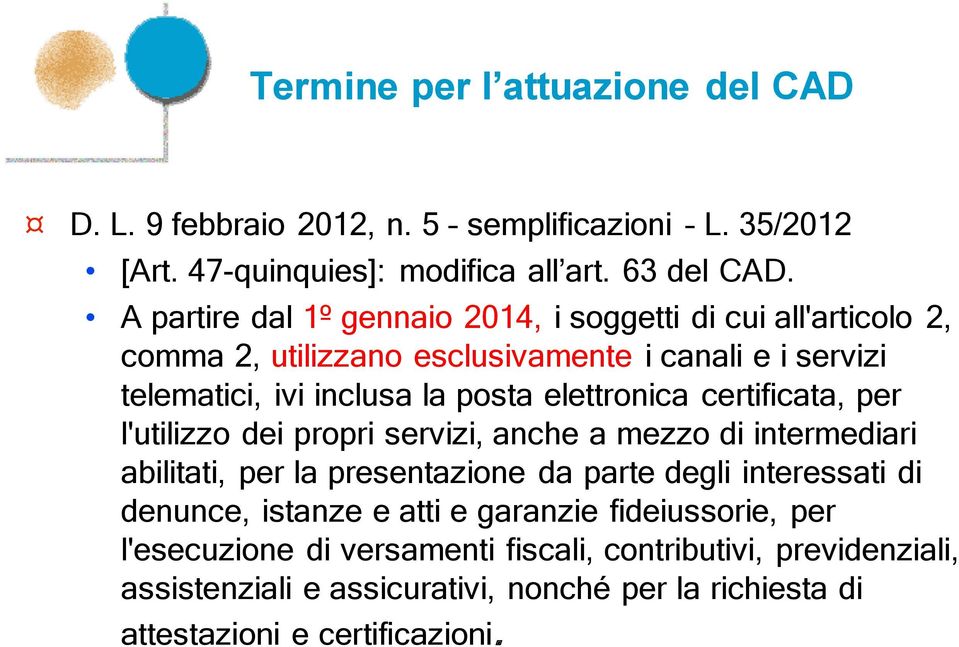 elettronica certificata, per l'utilizzo dei propri servizi, anche a mezzo di intermediari abilitati, per la presentazione da parte degli interessati di denunce,