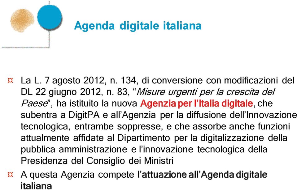 diffusione dell Innovazione tecnologica, entrambe soppresse, e che assorbe anche funzioni attualmente affidate al Dipartimento per la