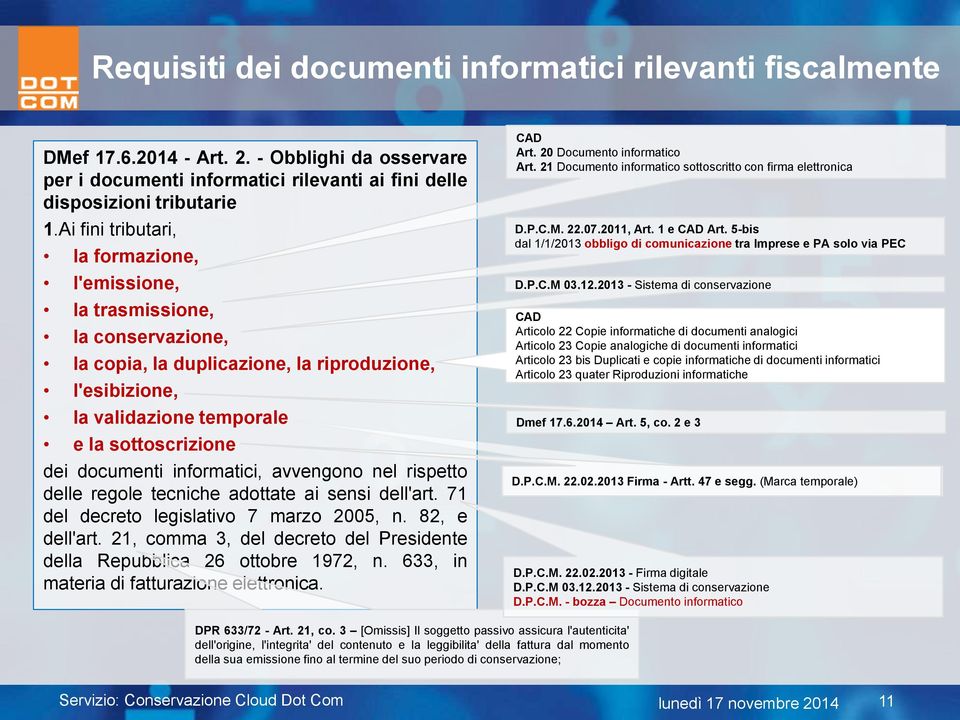 informatici, avvengono nel rispetto delle regole tecniche adottate ai sensi dell'art. 71 del decreto legislativo 7 marzo 2005, n. 82, e dell'art.