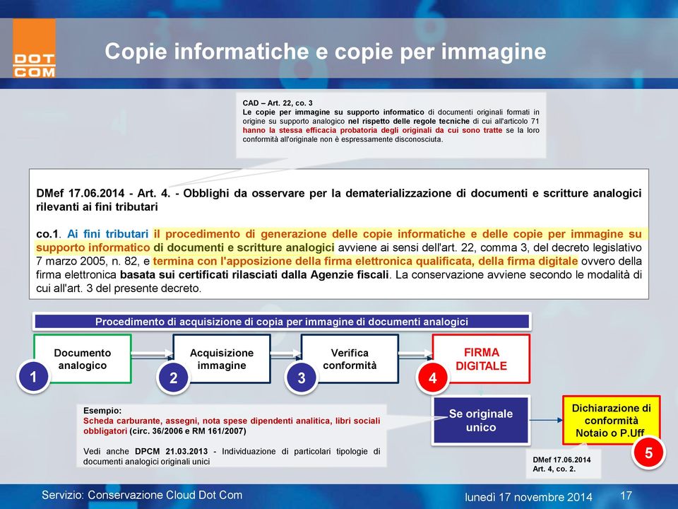 probatoria degli originali da cui sono tratte se la loro conformità all'originale non è espressamente disconosciuta. DMef 17.06.2014 - Art. 4.