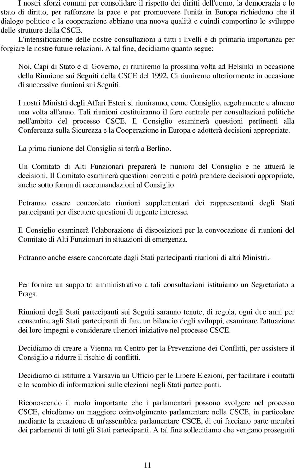 L'intensificazione delle nostre consultazioni a tutti i livelli é di primaria importanza per forgiare le nostre future relazioni.