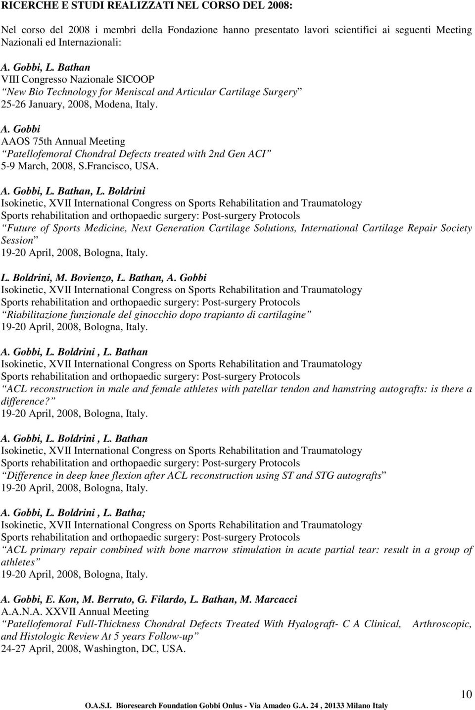 AAOS 75th Annual Meeting Patellofemoral Chondral Defects treated with 2nd Gen ACI 5-9 March, 2008, S.Francisco, USA., L. Bathan, L.