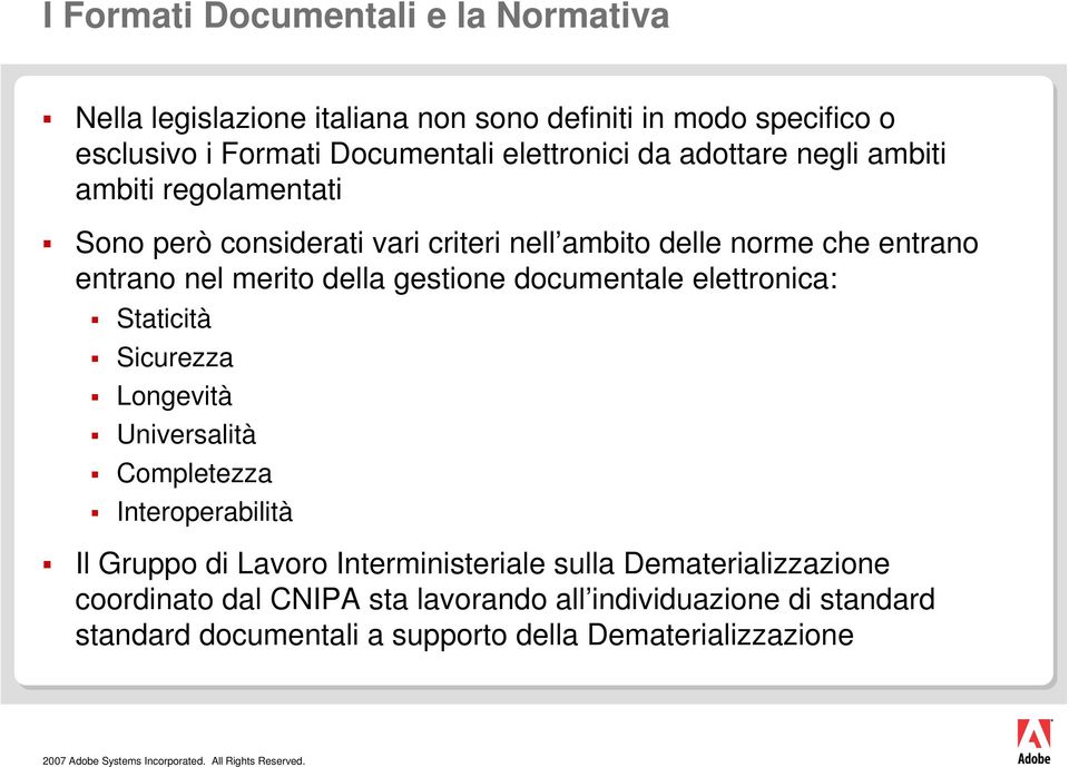 merito della gestione documentale elettronica: Staticità Sicurezza Longevità Universalità Completezza Interoperabilità Il Gruppo di Lavoro