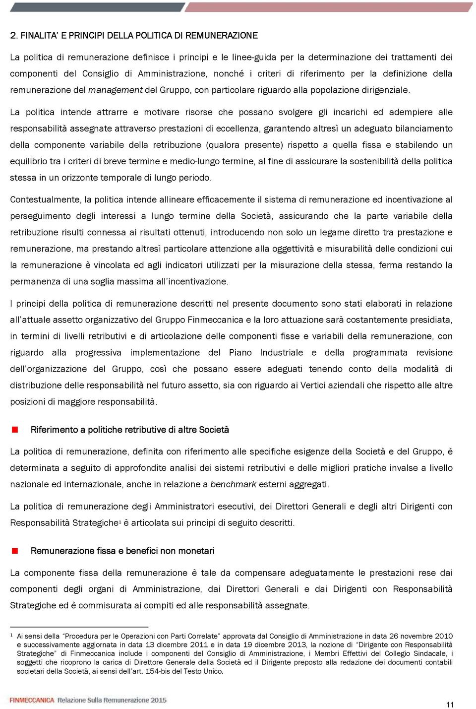 La politica intende attrarre e motivare risorse che possano svolgere gli incarichi ed adempiere alle responsabilità assegnate attraverso prestazioni di eccellenza, garantendo altresì un adeguato