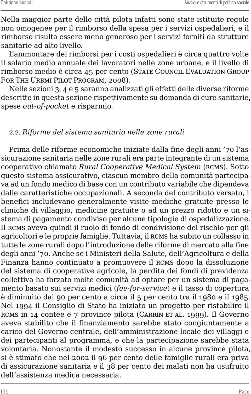 L ammontare dei rimborsi per i costi ospedalieri è circa quattro volte il salario medio annuale dei lavoratori nelle zone urbane, e il livello di rimborso medio è circa 45 per cento (State Council