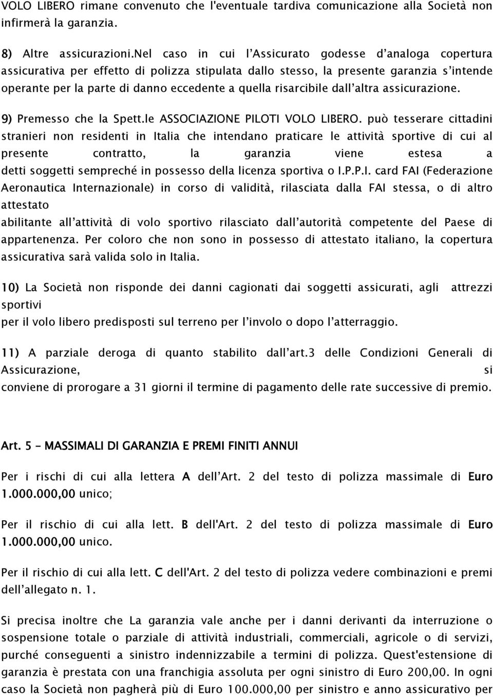 risarcibile dall altra assicurazione. 9) Premesso che la Spett.le ASSOCIAZIONE PILOTI VOLO LIBERO.