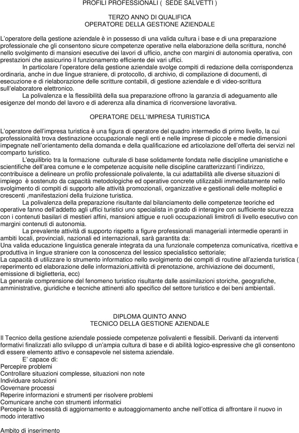 di autonomia operativa, con prestazioni che assicurino il funzionamento efficiente dei vari uffici.