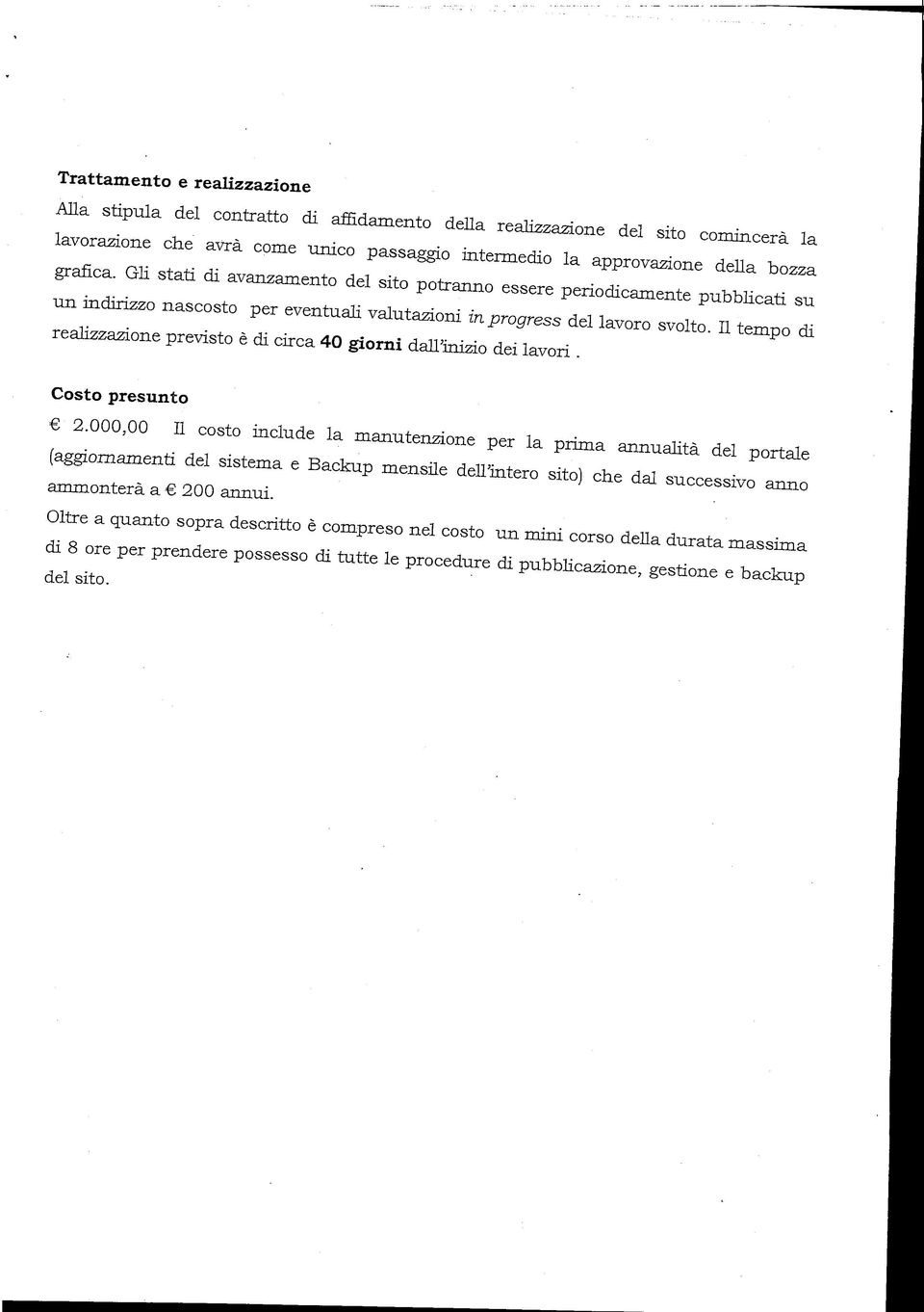 Il tempo di realizzazione previsto è di circa 40 giorni dall'inizio dei lavori. Costo presunto 2.