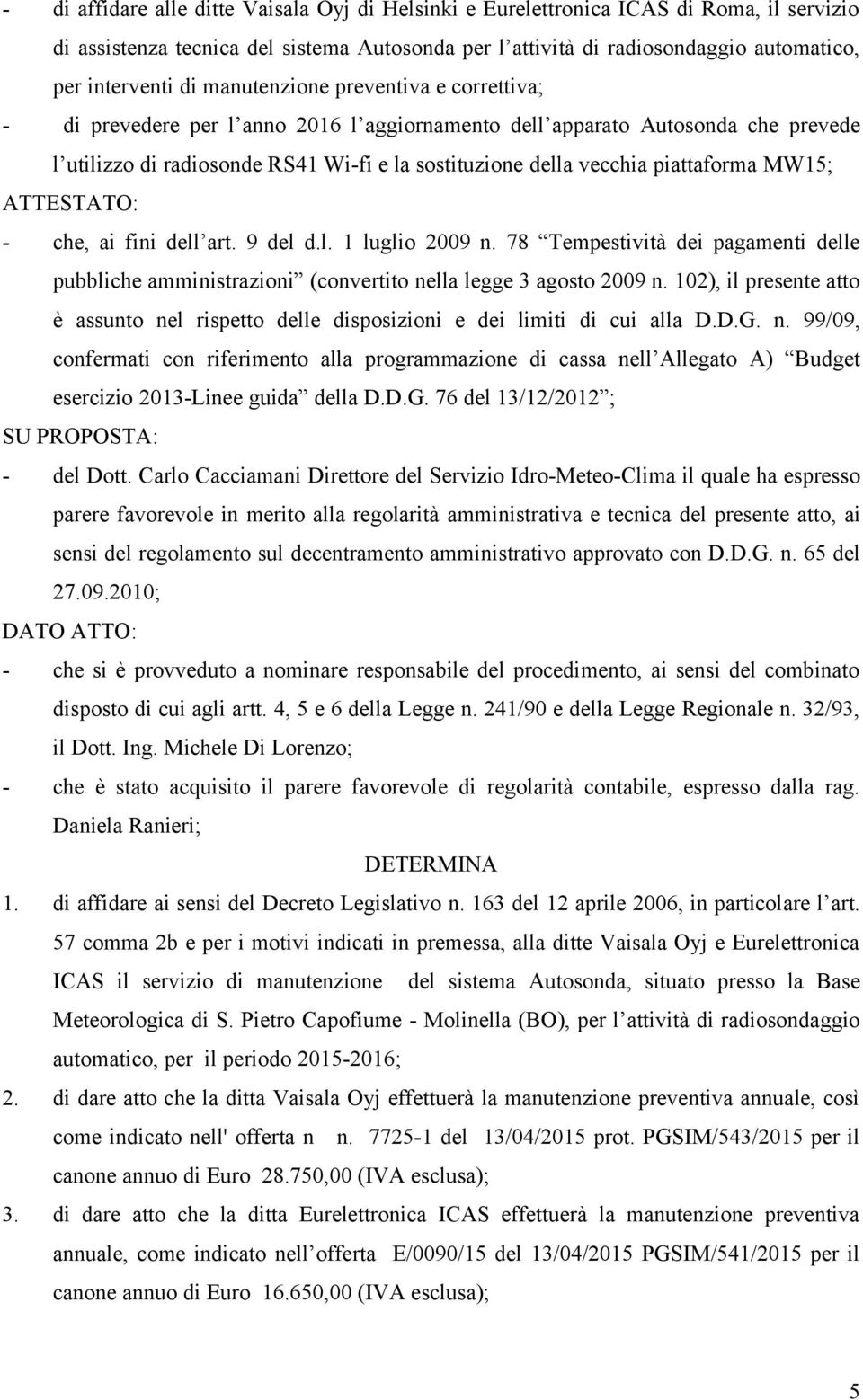 piattaforma MW15; ATTESTATO: - che, ai fini dell art. 9 del d.l. 1 luglio 2009 n. 78 Tempestività dei pagamenti delle pubbliche amministrazioni (convertito nella legge 3 agosto 2009 n.