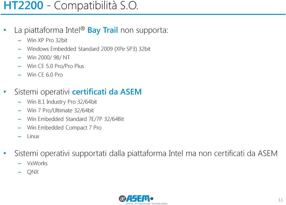 2000/ 98/ NT Win CE 5.0 Pro/Pro Plus Win CE 6.0 Pro Sistemi operativi certificati da ASEM Win 8.