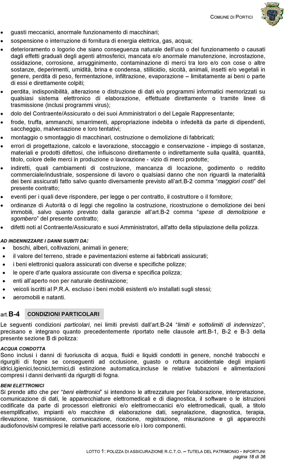 loro e/o con cose o altre sostanze, deperimenti, umidità, brina e condensa, stillicidio, siccità, animali, insetti e/o vegetali in genere, perdita di peso, fermentazione, infiltrazione, evaporazione