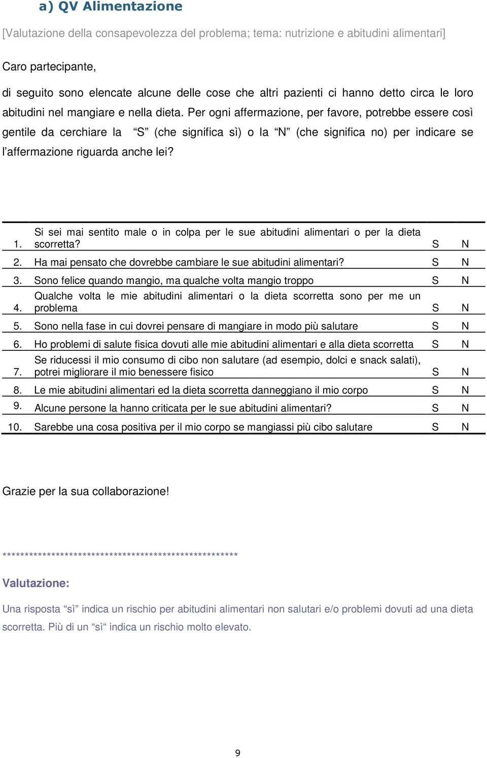 Per ogni affermazione, per favore, potrebbe essere così gentile da cerchiare la S (che significa sì) o la N (che significa no) per indicare se l affermazione riguarda anche lei? 1.