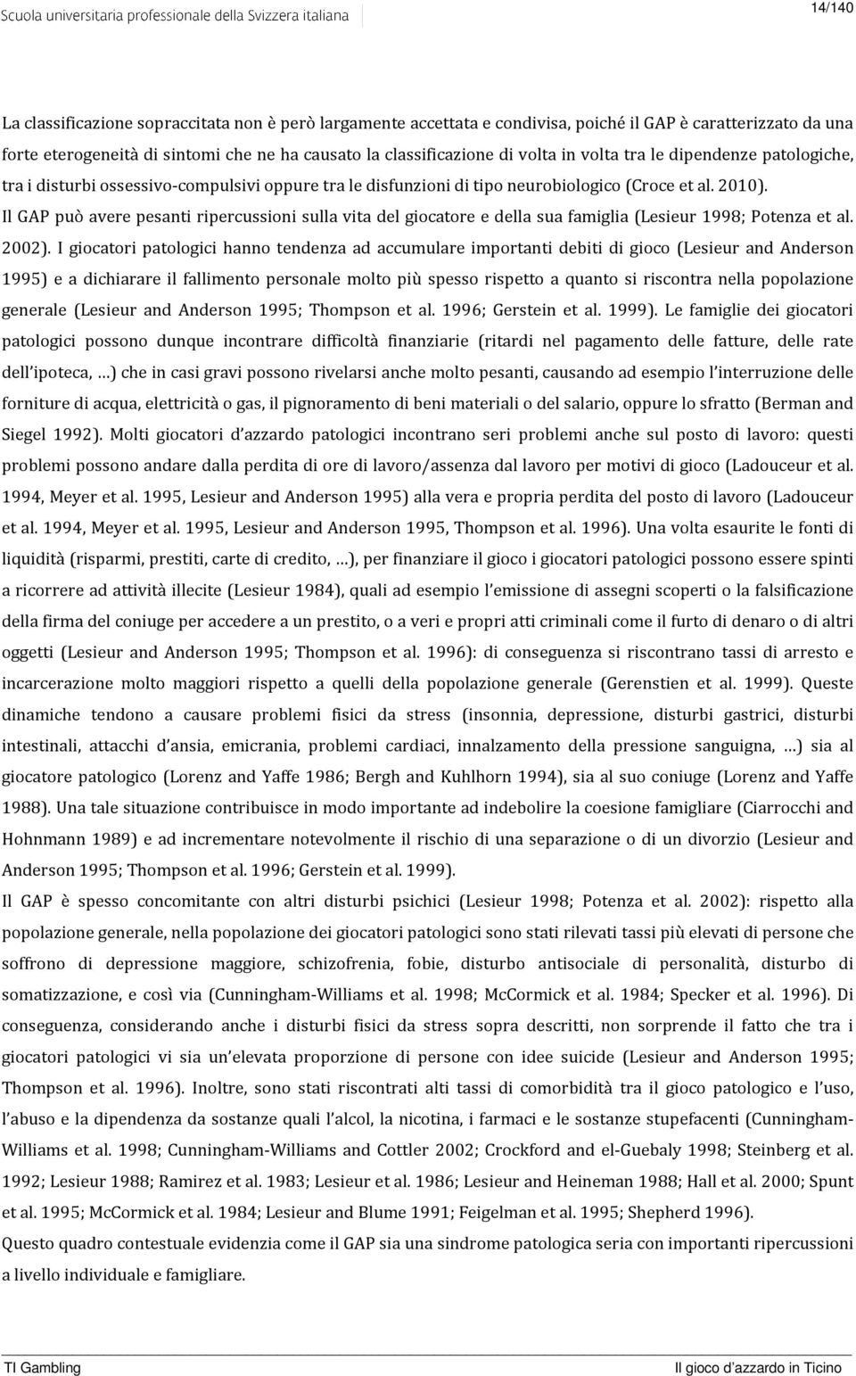 Il GAP può avere pesanti ripercussioni sulla vita del giocatore e della sua famiglia (Lesieur 1998; Potenza et al. 2002).