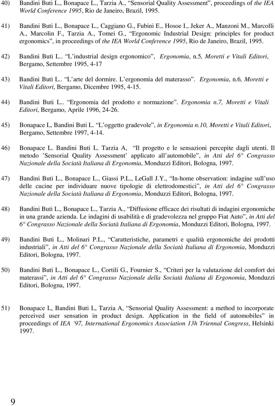 , Ergonomic Industrial Design: principles for product ergonomics, in proceedings of the IEA World Conference 1995, Rio de Janeiro, Brazil, 1995. 42) Bandini Buti L.