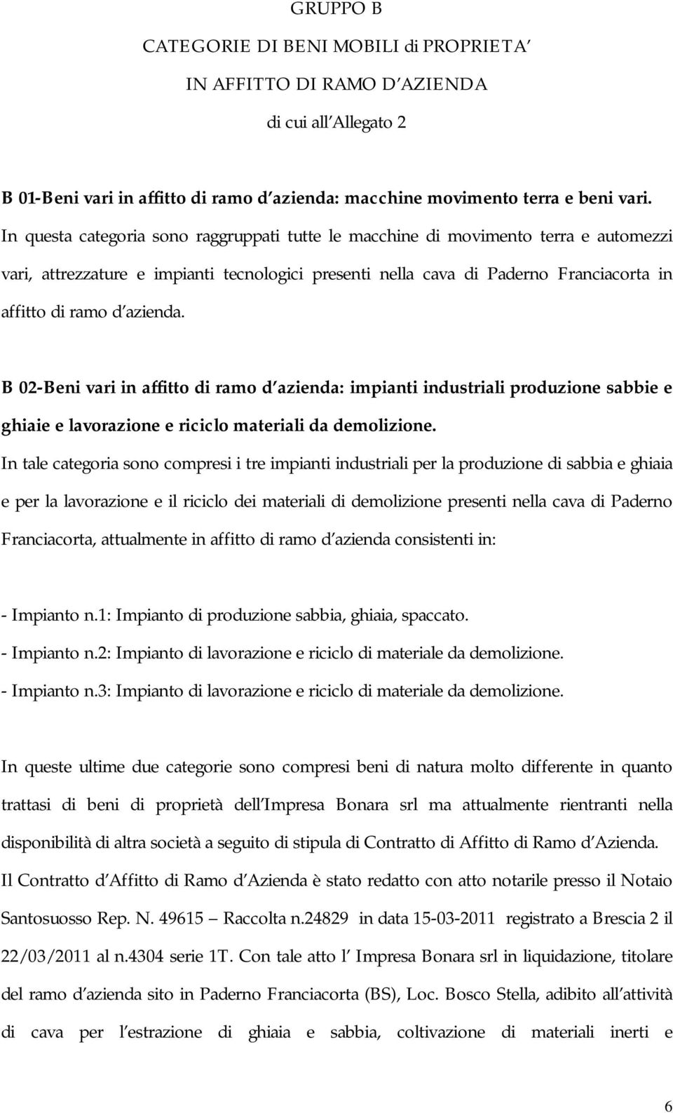 azienda. B 02-Beni vari in affitto di ramo d azienda: impianti industriali produzione sabbie e ghiaie e lavorazione e riciclo materiali da demolizione.