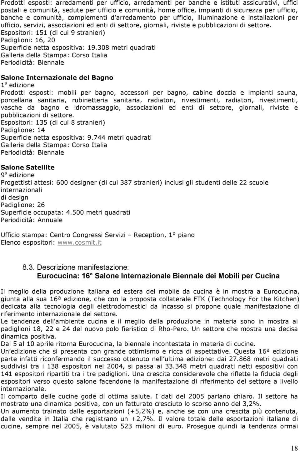 Espositori: 151 (di cui 9 stranieri) Padiglioni: 16, 20 Superficie netta espositiva: 19.