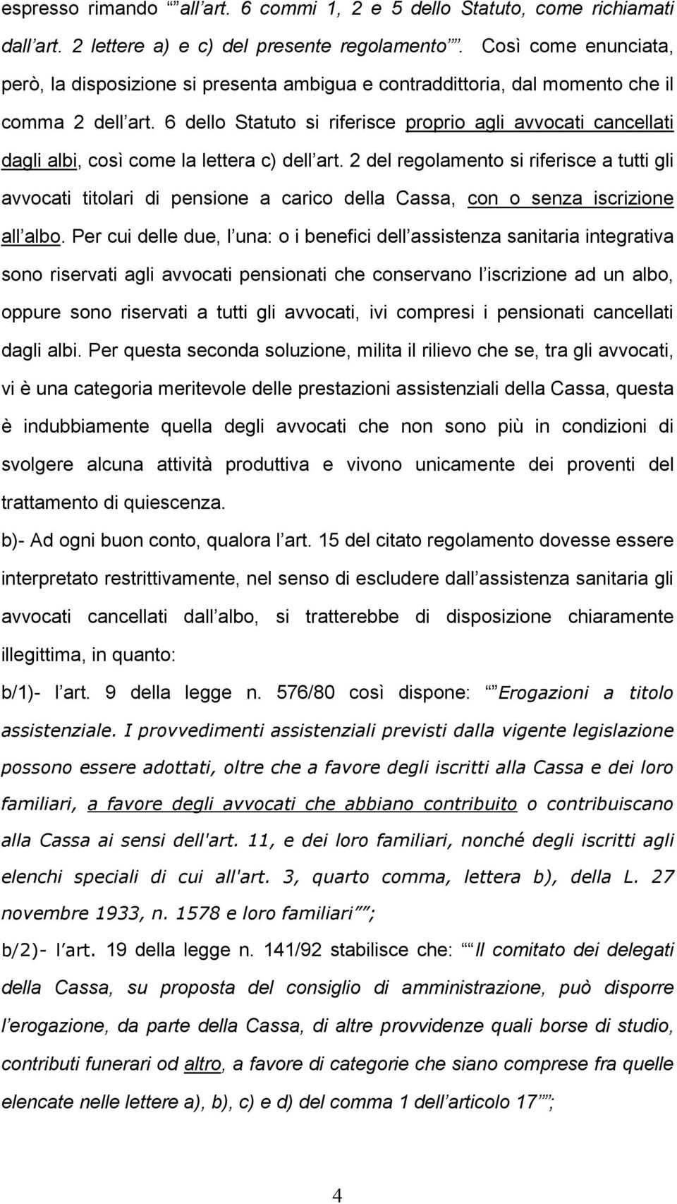 6 dello Statuto si riferisce proprio agli avvocati cancellati dagli albi, così come la lettera c) dell art.